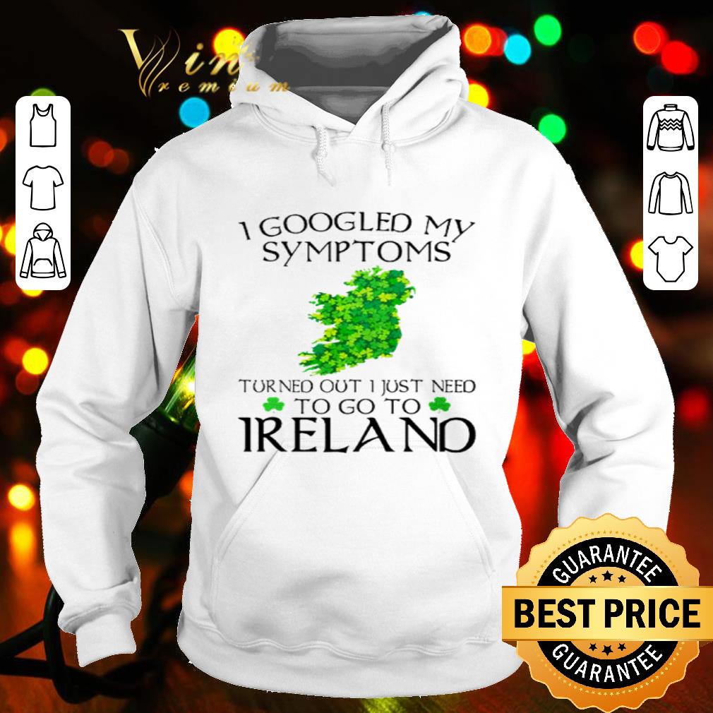 I Googled My Symptoms Turns Out I Just Need To Go To Ireland Bird shirt c687cc05 i googled my symptoms turns out i just need to go to ireland bird shirt 4 - I Googled My Symptoms Turns Out I Just Need To Go To Ireland Bird shirt