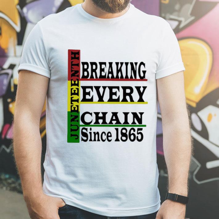 Juneteenth Breaking Every Chain Since 1865 shirt