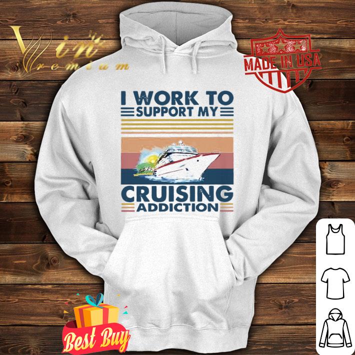 Vintage I Work To Support My Cruising Addiction shirt