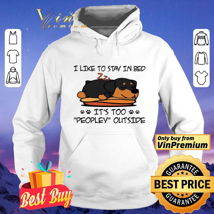 Rottweiler Like To Stay In Bed It's Too Peopley Outside shirt