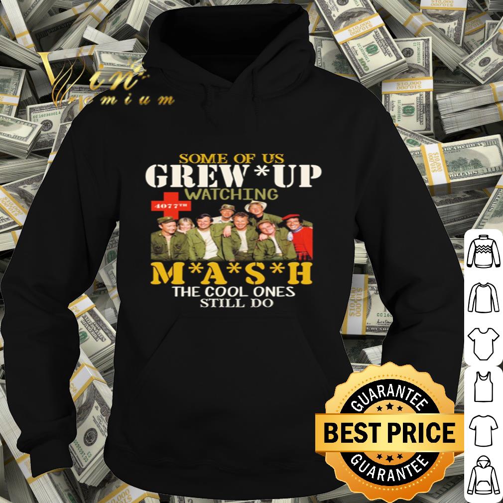 Some Of Us Grew Up Watching MASH TV Show The Cool Ones Still Do shirt