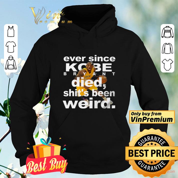 Ever Since Kobe Bryant Died Shit's Been Weird shirt c803d370 ever since kobe bryant died shit s been weird shirt 4 - Ever Since Kobe Bryant Died Shit's Been Weird shirt