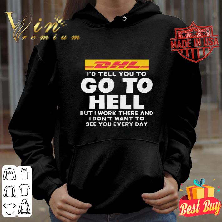 DHL Express I’d Tell You To Go To Hell But I Work There shirt