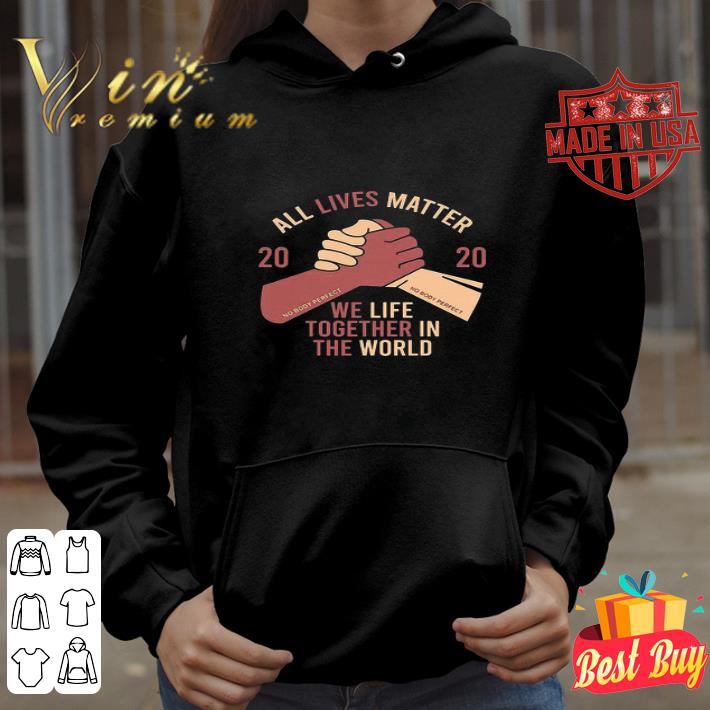 All Lives Matter 2020 Nobody Perfect We Life Together In The World shirt