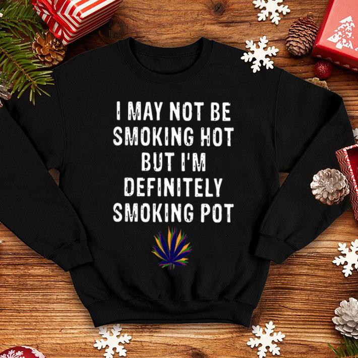 cac97c87 i may not be smoking hot but i m definitely smoking pot weed shirt 4 - I May Not Be Smoking Hot But I’m Definitely Smoking Pot Weed shirt