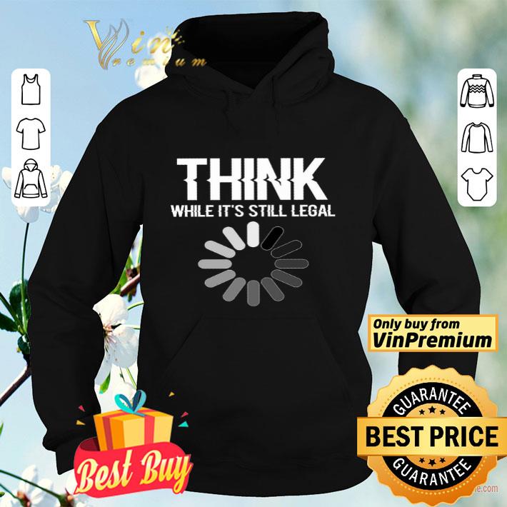 cb2af0fb science think while it s still legal shirt 4 - Science Think While It's Still Legal shirt