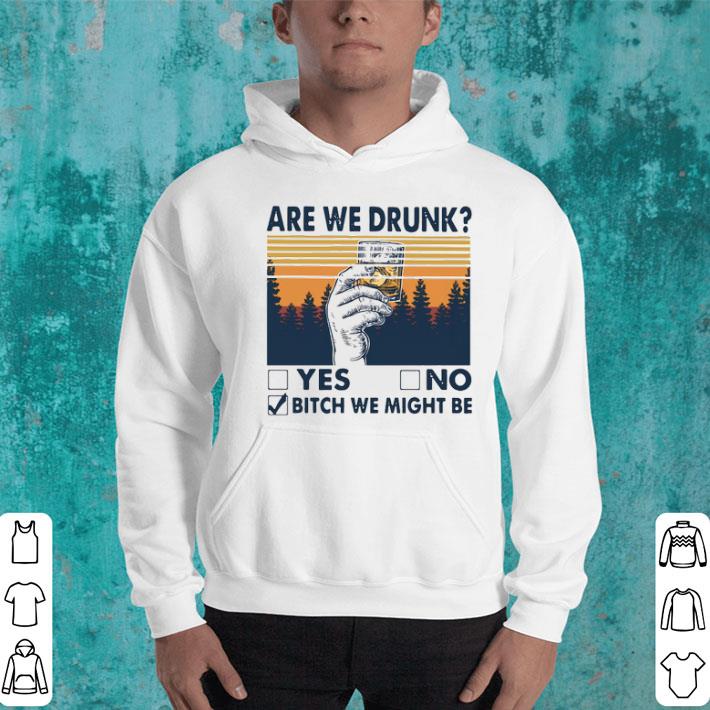 Are We Drunk Yes No Bitch We Might Be Vintage Shirt 10 Are We Drunk Yes No Bitch We Might Be Vintage Shirt