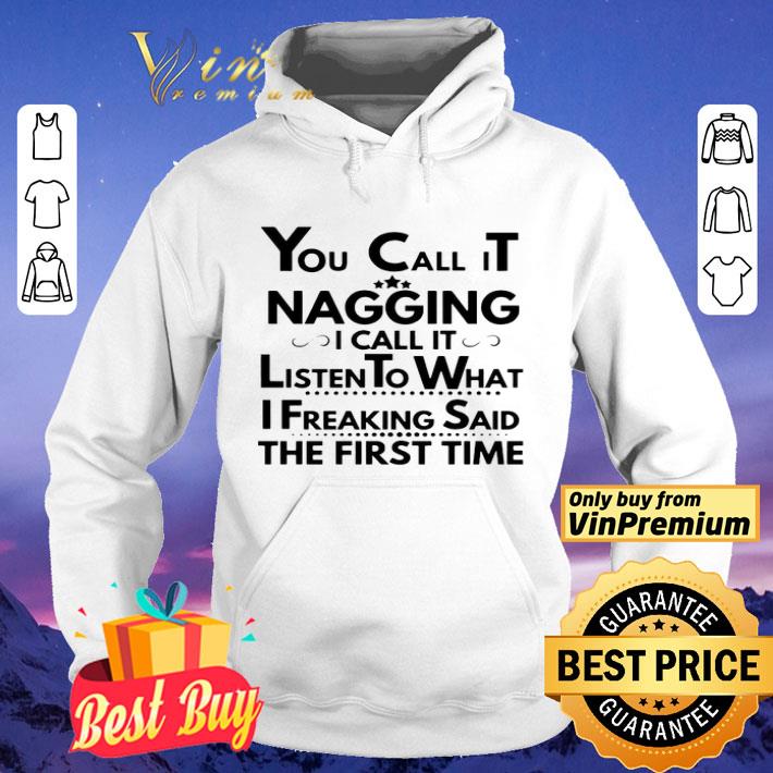 cb8b4d34 you call it nagging i call it listen to what i freaking said the first time shirt 4 - You Call It Nagging I Call It Listen To What I Freaking Said The First Time shirt