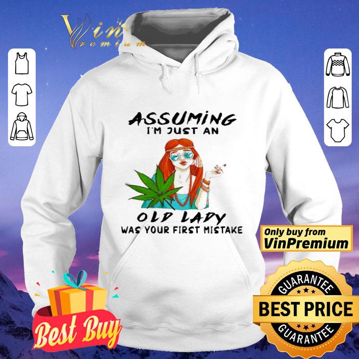Weed Girl Assuming Im Just An Old Lady Was Your First Mistake shirt