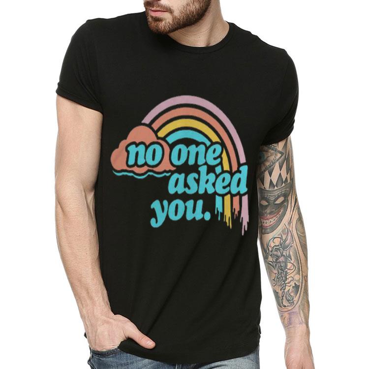 ce0ee4b1 no one asked you rainbow shirt 4 - No One Asked You Rainbow Shirt