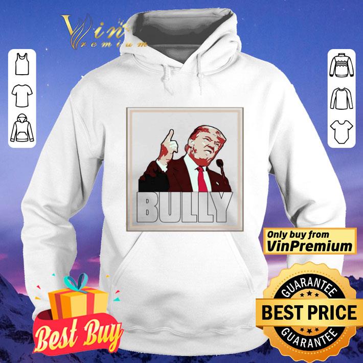 Bully Funny Donald Trump shirt