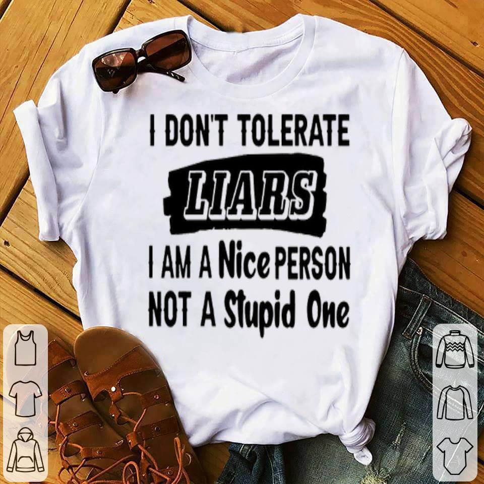 I Don’t Tolerate Liars I Am A Nice Person Not A Stupid One Shirt ce4f8c91 i don t tolerate liars i am a nice person not a stupid one shirt 4 - I Don’t Tolerate Liars I Am A Nice Person Not A Stupid One Shirt