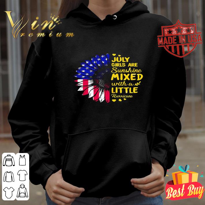 July Girls Are Sunshine Mixed With A Little Hurricane Sunflower American Flag shirt