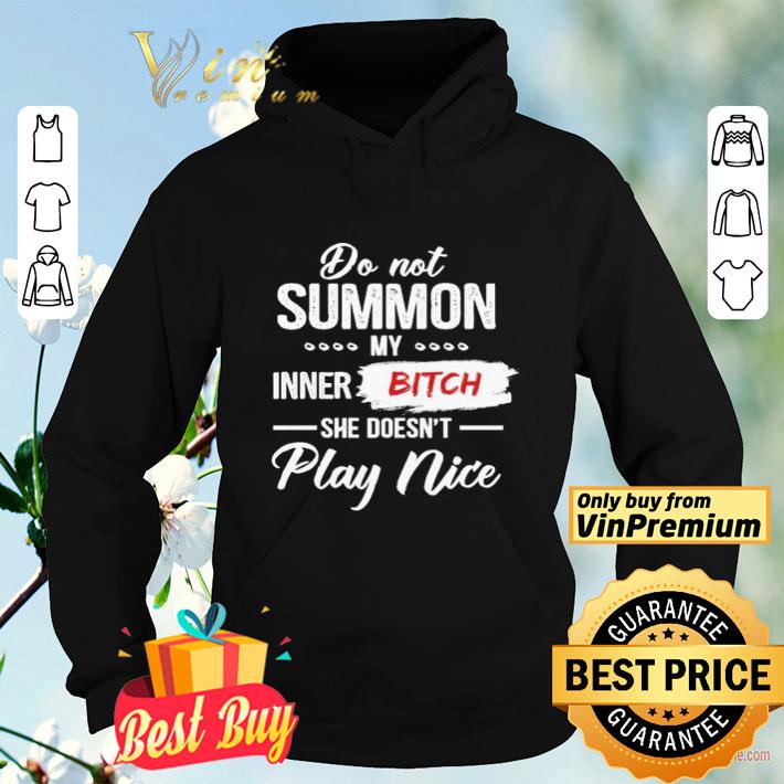 cef40a17 do not summon my inner bitch she doesn t play nice shirt 4 - Do not summon My inner Bitch she doesn’t play nice shirt