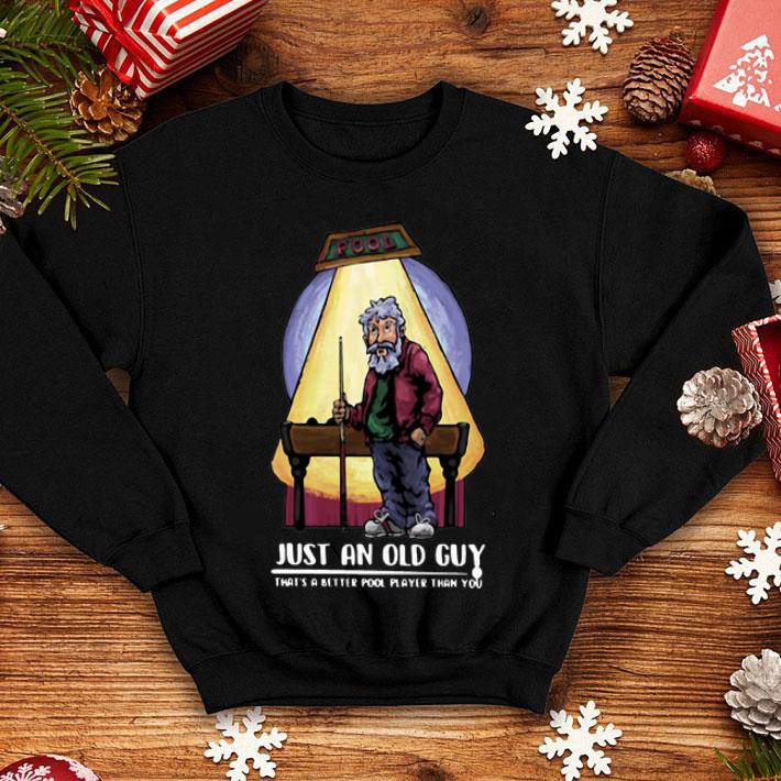 Just An Old Guy That’s A Better Pool Player Than You shirt 8 Just An Old Guy That’s A Better Pool Player Than You shirt