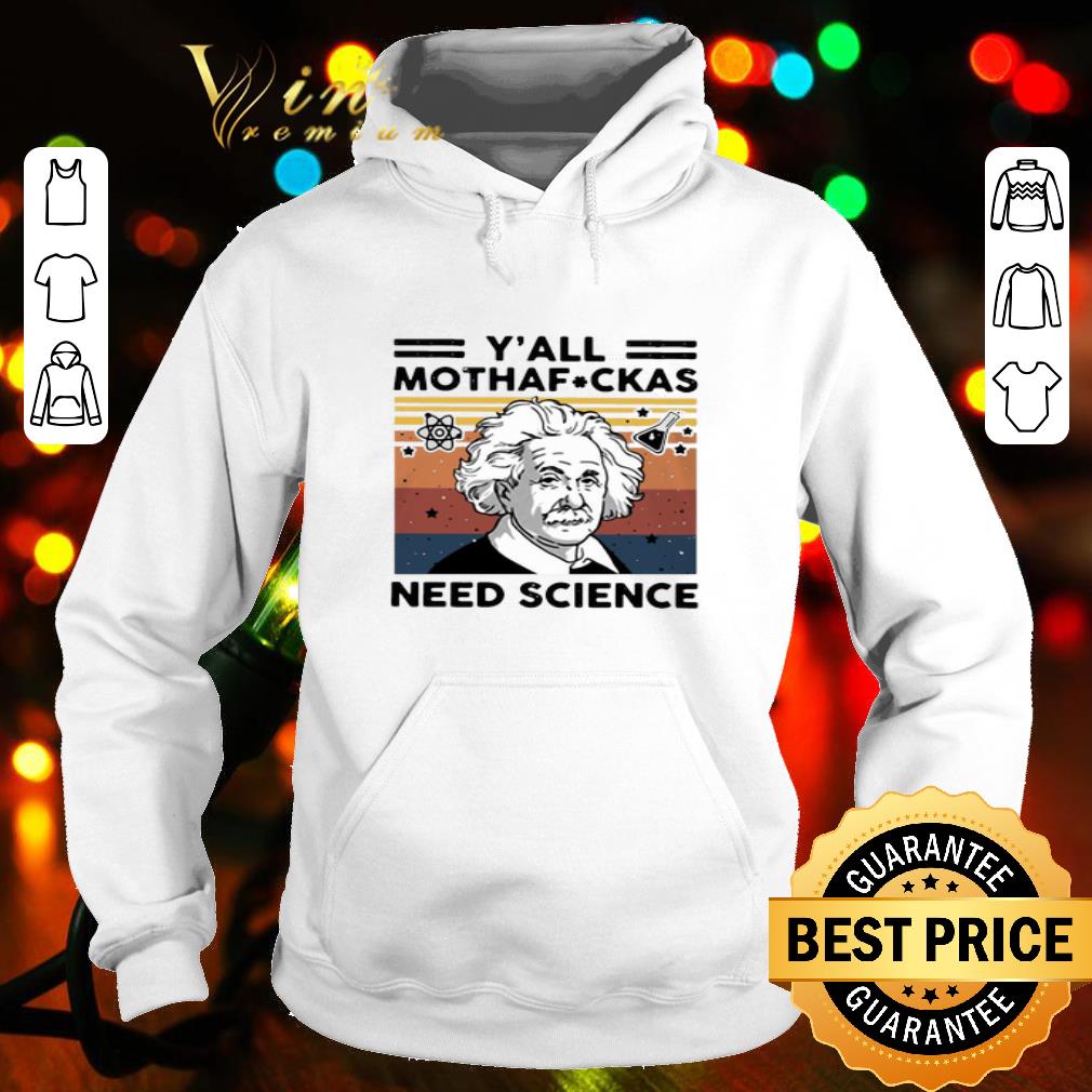 Scientist Albert Einstein Y’all Mothafuckas Need Science Vintage shirt