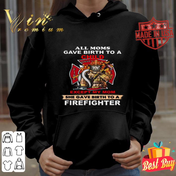 All Moms Gave Birth To A Child Except My Mom Firefighter Logo Mother's Day shirt