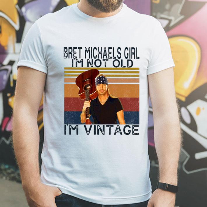 Vintage Bret Michaels Girl I’m Not Old I’m Vintage shirt