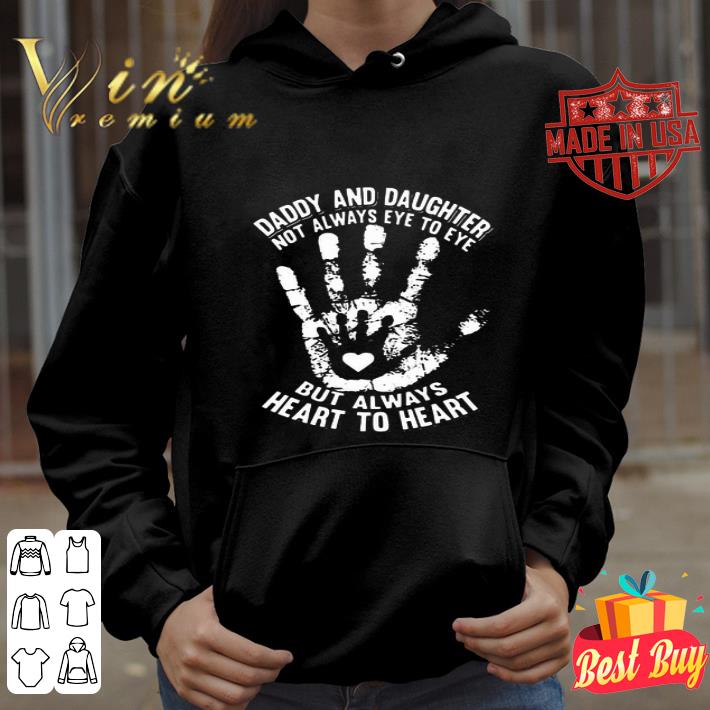 Daddy And Daughter Not Always Eye To Eye But Always Heart To Heart shirt