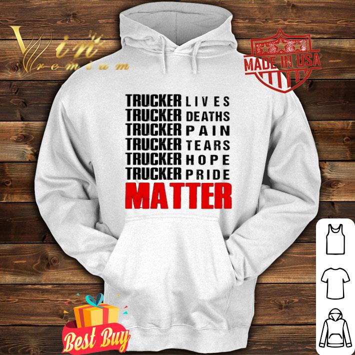 d0f4e5c7 trucker lives deaths pain tears hope pride matter black shirt 4 - Trucker Lives Deaths Pain Tears Hope Pride Matter Black shirt