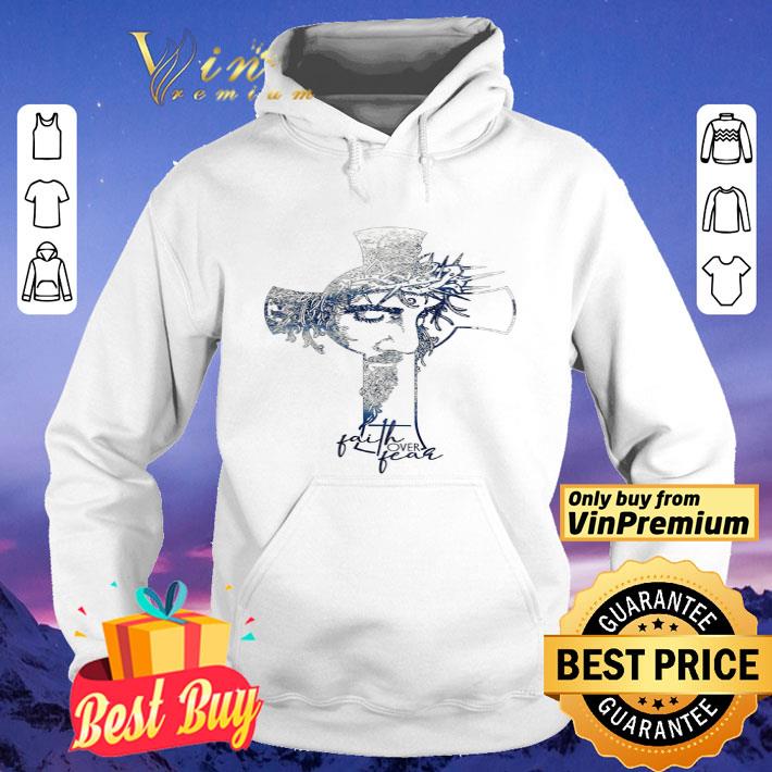 Jesus Faith Over Fear shirt