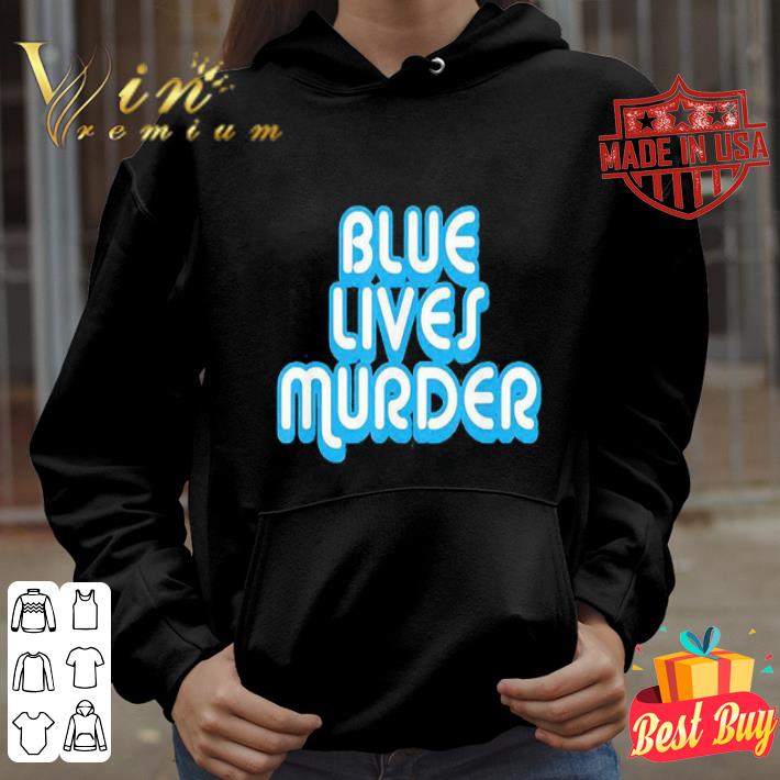 Blue Lives Murder Black Lives Matter shirt