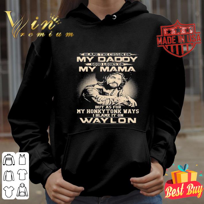 Blame The Cursing On My Daddy Good Looks On My Mama Waylon Jennings shirt