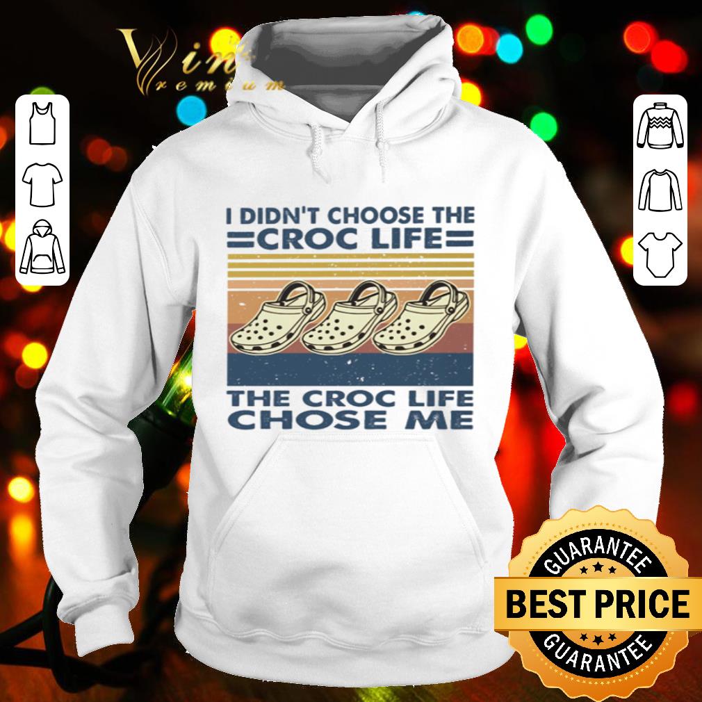 The Croc Life Chose Me I Didn’t Choose The Croc Life Vintage shirt
