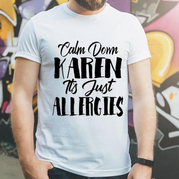 Calm Down Karen It's Just Allergies shirt 1 Calm Down Karen It's Just Allergies shirt