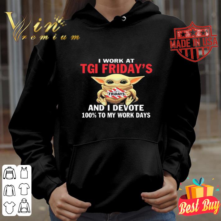Baby Yoda I Work At TGI Friday's And I Devote 100% To My Work Days shirt
