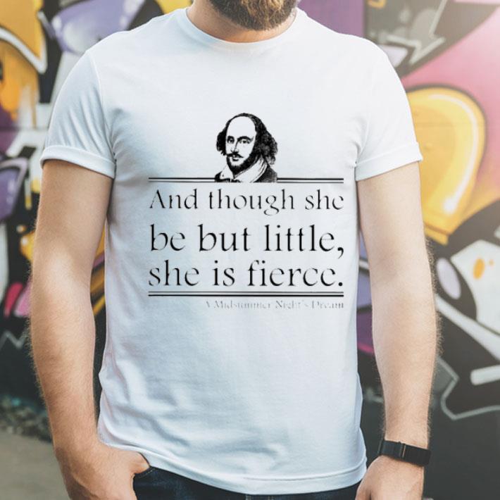 d3defac0 william shakespeare and though she be but little she is fierce shirt 4 - William Shakespeare And Though She Be But Little She Is Fierce Shirt