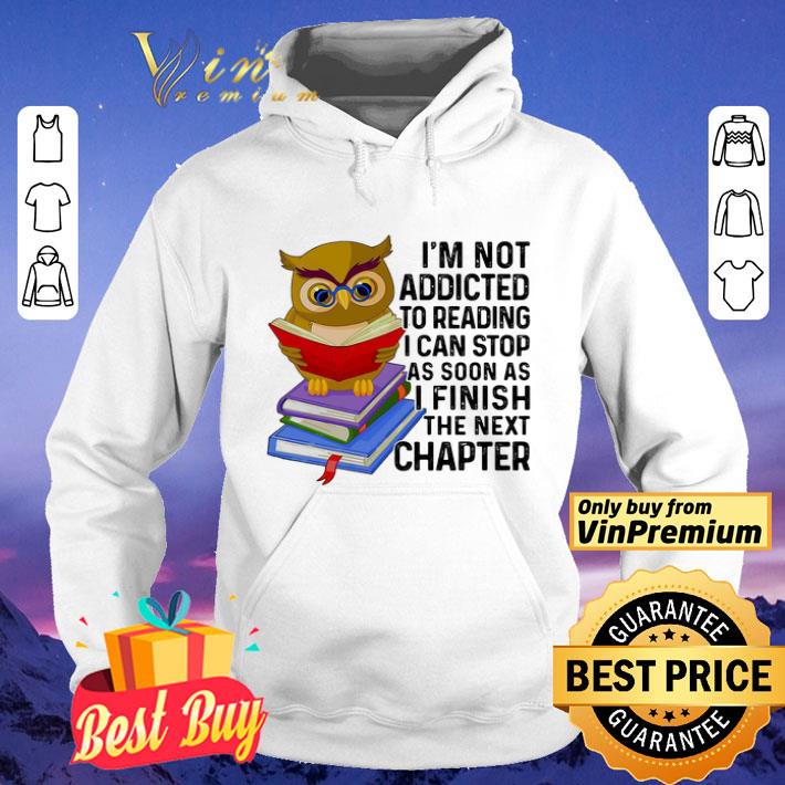 d456ef68 i m not addicted to reading i can stop as soon as i finish the next chaper book owl shirt 4 - I’m Not Addicted To Reading I Can Stop As Soon As I Finish The Next Chaper Book Owl shirt