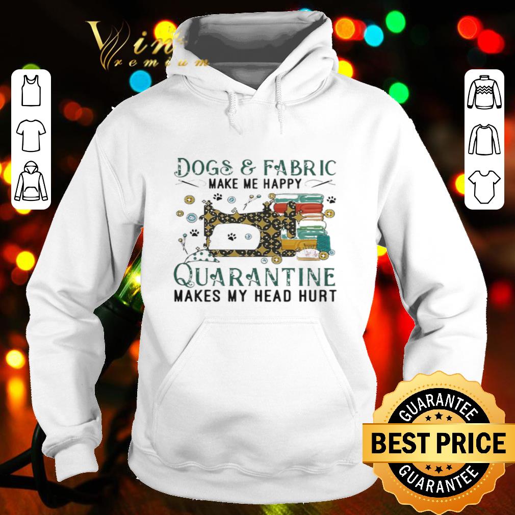 d508bc6d dogs and fabric make me happy quarantine makes my head hurt coronavirus shirt 4 - Dogs And Fabric Make Me Happy Quarantine Makes My Head Hurt Coronavirus shirt