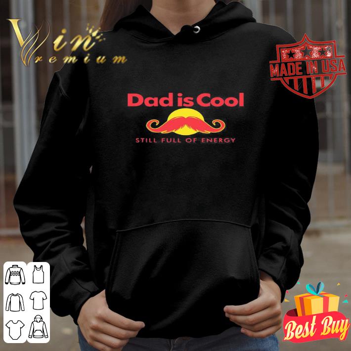 Beard Dad Is Cool Still Full Of Energy Father’s Day shirt