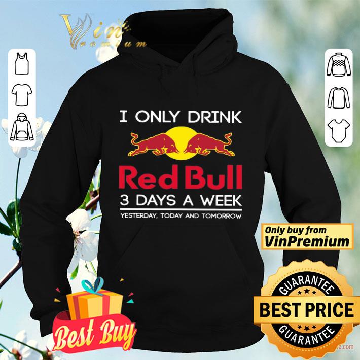 d63e4676 i only drink red bull 3 days a week yesterday today and tomorrow shirt 4 - I Only Drink Red Bull 3 Days A Week Yesterday Today And Tomorrow shirt