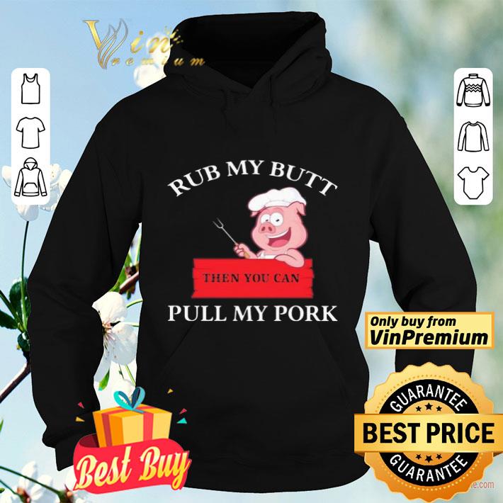 Rub my butt then you can pull my pork pig shirt d7168bfa rub my butt then you can pull my pork pig shirt 4 - Rub my butt then you can pull my pork pig shirt
