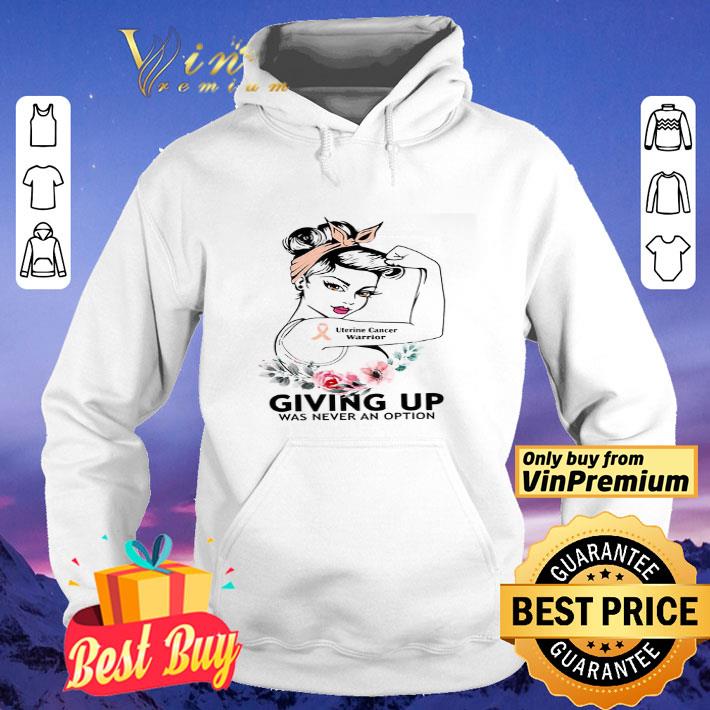 Strong Girl Uterine Cancer Warrior Giving Up Was Never An Option shirt