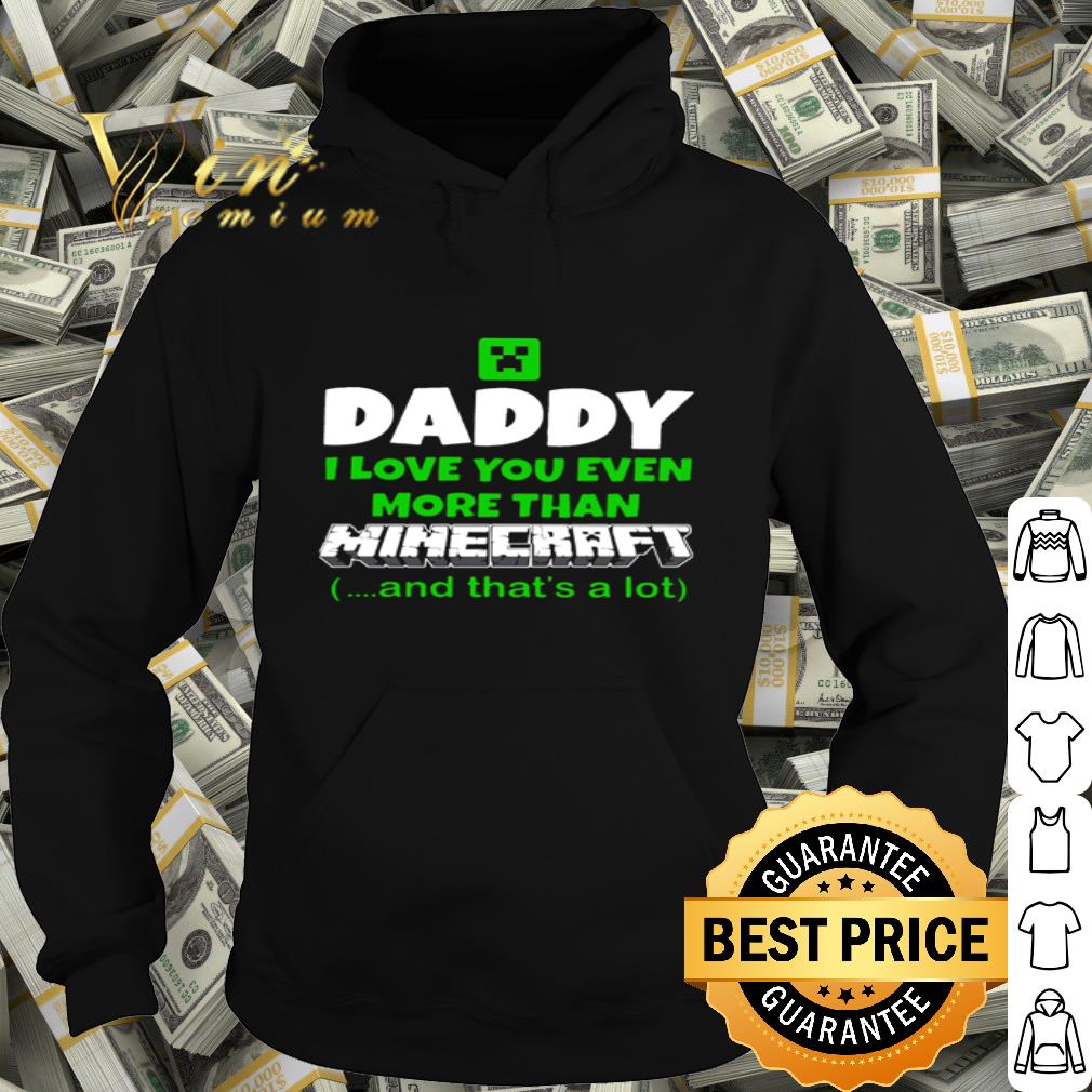 Daddy I love you even more than Minecraft and that’s a lot shirt 4 Daddy I love you even more than Minecraft and that’s a lot shirt