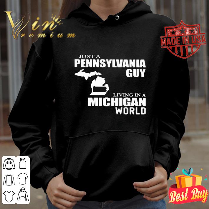 Just A Pennsylvania Guy Living In A Michigan World Map shirt
