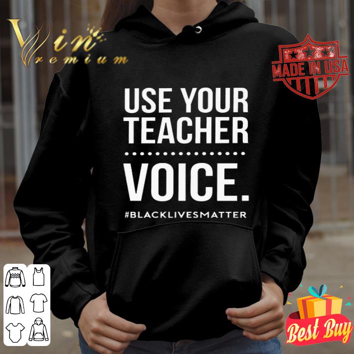 Use Your Teacher Voice Black Lives Matter shirt