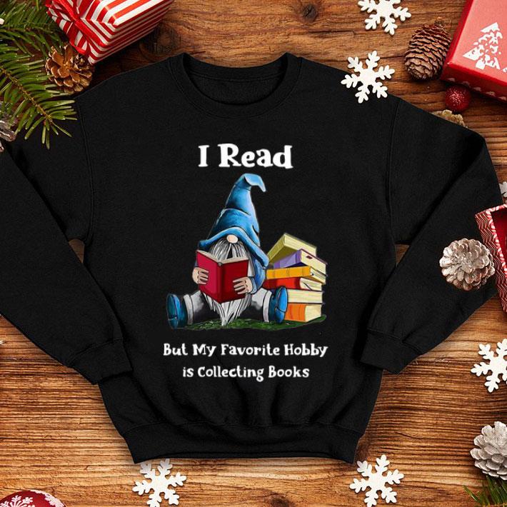 I Read But My Favorite Hobby Is Collecting Books Gnomes shirt