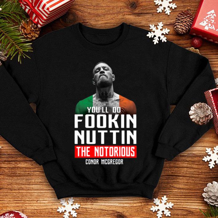 Conor Mcgregor The Notorious You'll Do Fookin Nuttin shirt 12 Conor Mcgregor The Notorious You'll Do Fookin Nuttin shirt