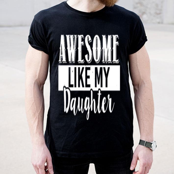 Awesome Like My Daughter Shirt