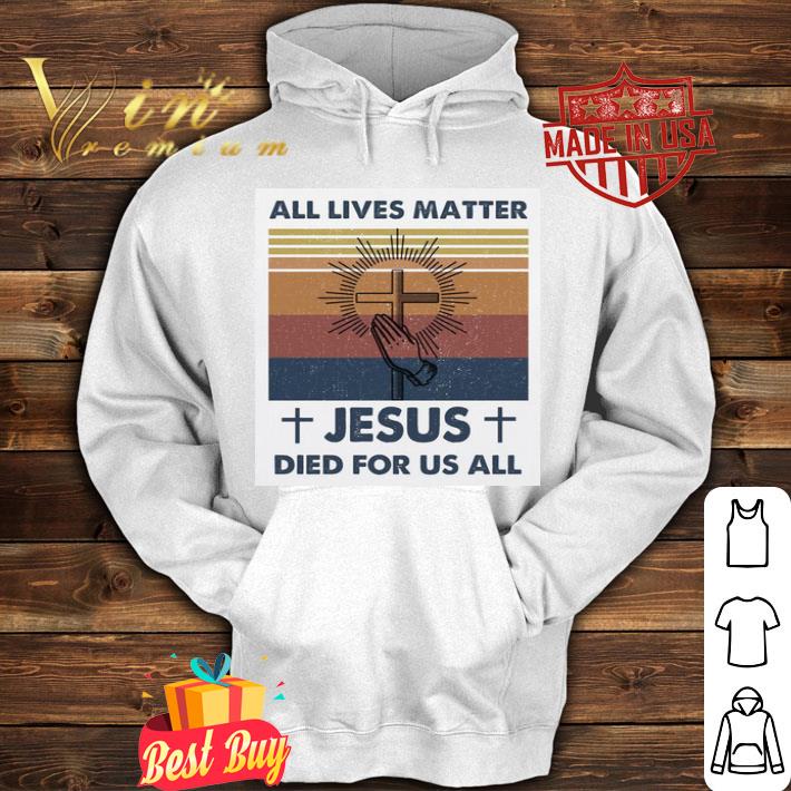 Vintage All Lives Matter Jesus Died For Us All Black Lives Matter shirt
