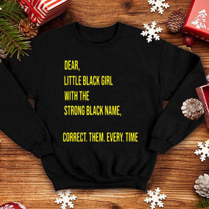 Dear Little Black Girl With The Strong Black Name Correct Them Every Time Shirt 10 Dear Little Black Girl With The Strong Black Name Correct Them Every Time Shirt