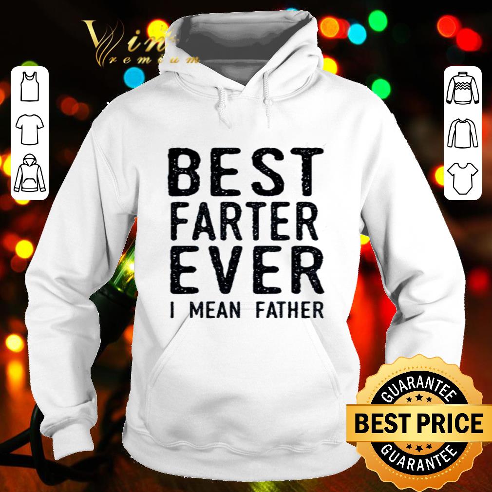 Best farter ever i mean father shirt dbd22039 best farter ever i mean father shirt 4 - Best farter ever i mean father shirt