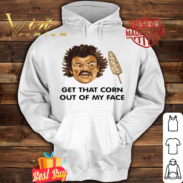Nacho Libre Get that corn out of my face shirt