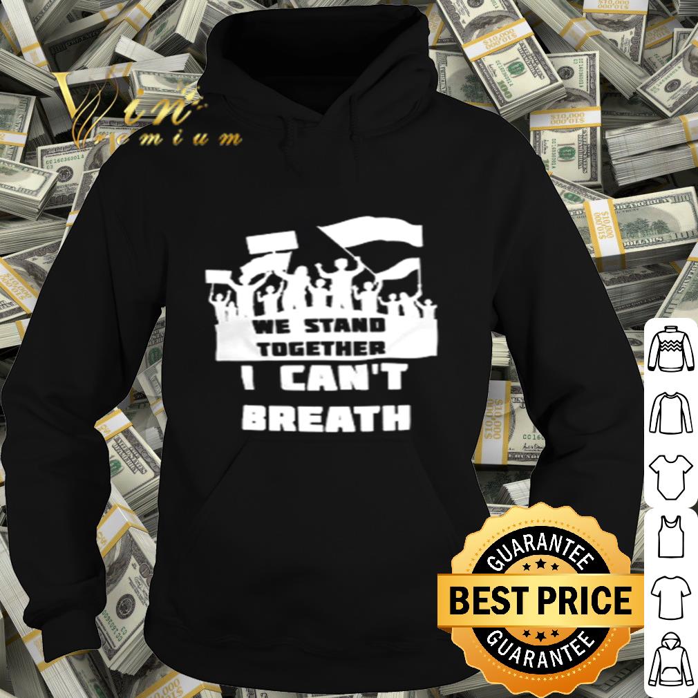 We Stand Together I Can’t Breath black lives matter shirt dc1f943f we stand together i can t breath black lives matter shirt 4 - We Stand Together I Can’t Breath black lives matter shirt