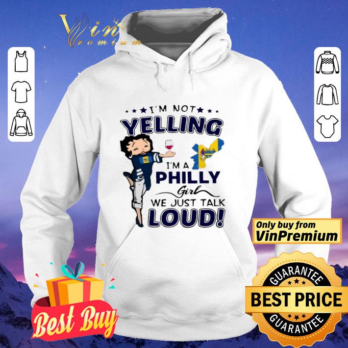 I’m Not Yelling I’m A Philly Girl We Just Talks Loud shirt