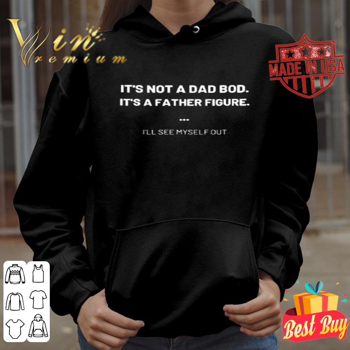 It’s not a Dad bod it’s a father figure shirt